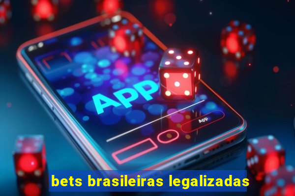 bets brasileiras legalizadas